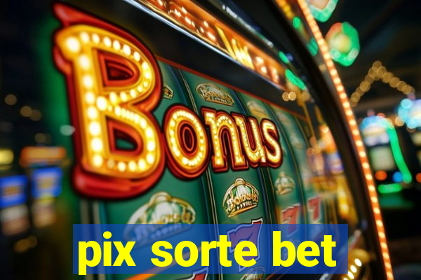 pix sorte bet